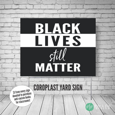 Black Lives Still Matter yard sign, Social Justice Sign, black lives matter yard sign, blm yard sign, black lives matter signs, blm signs